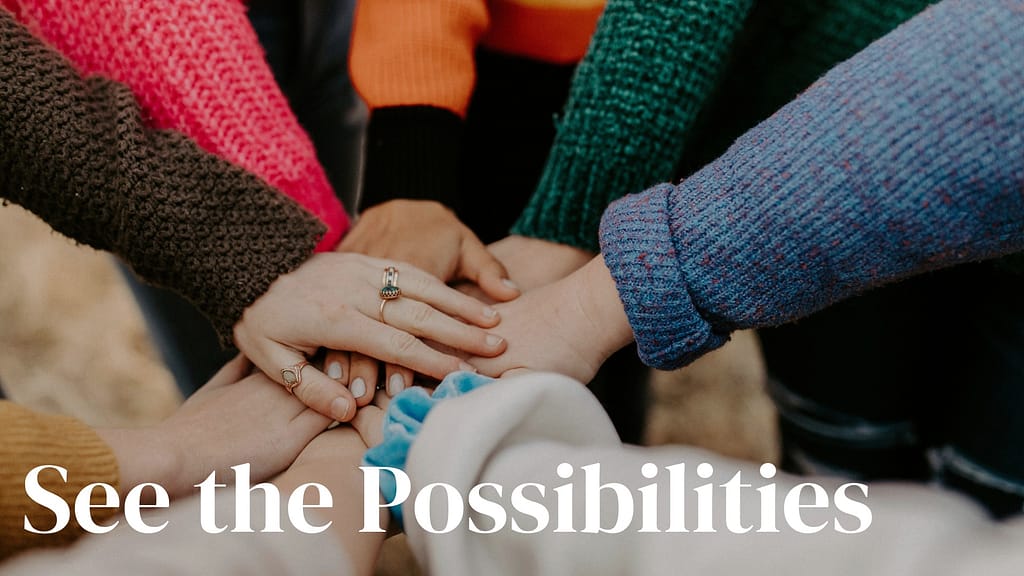 See the possibilities